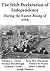 The Irish Declaration of Independence: During the Easter Rising of 1916