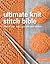 Ultimate Knit Stitch Bible: 750 knit, purl, cable, lace and colour stitches (Ultimate Guides)