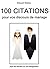 100 Citations pour vos discours de mariage: Pour les témoins en mal d'inspiration (French Edition)