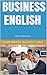 Business English: An Intermediate Multiskill Course (BUSINESS ENGLISH FOR THE CLASROOM Book 2)