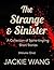 The Strange & Sinister: A Collection of Spine-tingling Short Stories