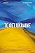 TO GET UKRAINE: A REPORT FROM INSIDE THE COUNTRY, FOR THOSE LOOKING ON FROM THE OUTSIDE