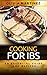 Cooking For IBS - An Essential Guide and Recipes