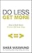 Do Less, Get More: How to Work Smart and Live Life Your Way