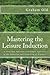 Mastering the Leisure Induction: A Powerful, Efficient and Simple Approach to the Induction and Deepening of Hypnosis (The Inductions Masterclass)