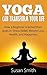 Yoga Can Transform Your Life: How a Beginner Reached Their Goals in Stress Relief, Weight Loss, and Happiness