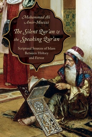 The Silent Qur'an and the Speaking Qur'an: Scriptural Sources of Islam Between History and Fervor (Kindle Edition)