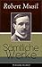 Gesammelte Werke: Romane + Literaturkritiken + Essays + Autobiographische Schriften: Der Mann ohne Eigenschaften + Die Verwirrungen des Zöglings Törleß ... + Das verzauberte Haus... (German Edition)