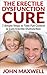 The Erectile Dysfunction Cure: 7 Simple Steps to Take Full Control & Cure Erectile Dysfunction