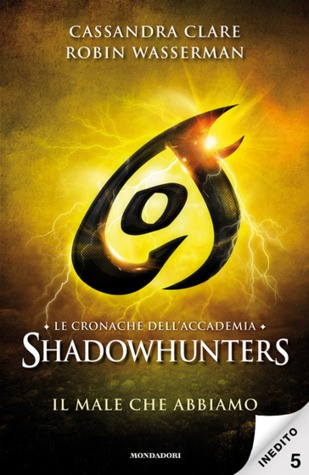 Il male che abbiamo (Tales from the Shadowhunter Academy, #5)