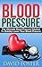 Blood Pressure: The Ultimate Blood Pressure Solution To Quickly Lower Your Blood Pressure