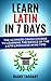 Learn Latin In 7 DAYS! - The Ultimate Crash Course to Learnin... by Dagny Taggart