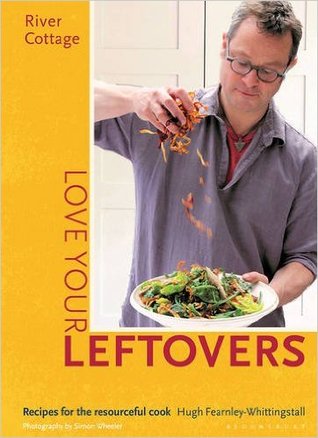 River Cottage Love Your Leftovers: Recipes for the resourceful cook (Hardcover)