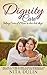 Dignity Care: Mom's last season... A caregiver's heart-warming and practical guide on delivering respectful and courteous care.