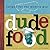 Dude Food: Recipes for the ...