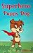 Superhero Puppy Dog (Bedtime Stories For Kids Book 1)