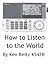 How to Listen to the World