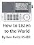 How to Listen to the World by Ken Reitz