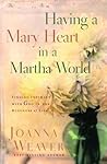 Having a Mary Heart in a Martha World (Gift Edition) by Joanna Weaver