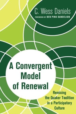 A Convergent Model of Renewal: Remixing the Quaker Tradition in a Participatory Culture (Paperback)