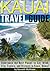 Kauai Travel Guide: Experience the Best Places to Eat, Drink, Stay, Explore, and Discover in Kauai, Hawaii