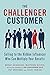 The Challenger Customer: Selling to the Hidden Influencer Who Can Multiply Your Results