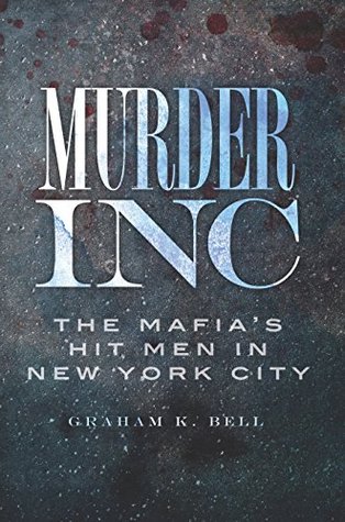 Murder, Inc.: The Mafia's Hit Men in New York City (True Crime)