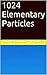 1024 Elementary Particles by Richard Lighthouse