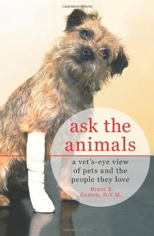 Ask the Animals: A Vet's-Eye View of Pets and the People They Love (Hardcover)