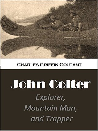 John Colter: Explorer, Mountain Man, and Trapper (Kindle Edition)