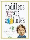 Toddlers Are A**h...