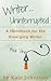 A Handbook for the Emerging Writer (Writer...Uninterrupted, #1)