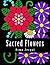 Sacred Flowers: Adult Coloring Book