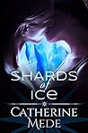 Shards of Ice by Catherine Mede Shards of Ice by Catherine Mede
