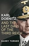 Karl Doenitz and the Last Days of the Third Reich
