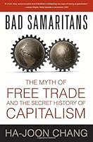 Bad Samaritans: The Myth of Free Trade and the Secret History of Capitalism