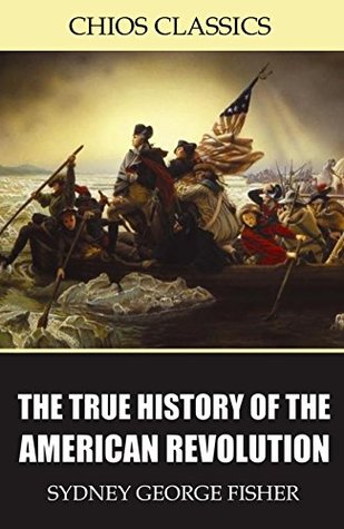 The True History of the American Revolution (Kindle Edition)