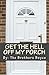 Get the Hell off My Porch by The Brothers Boyce
