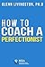 How to Coach a Perfectionist: "God help me keep my mind on one th-ooooh, look a bird!-ing at a time"