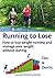 Running to Lose : How to lo...