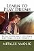 Learn to Play Drums: Each body has its own rhythm...find yours…! (Everything about music Book 2)