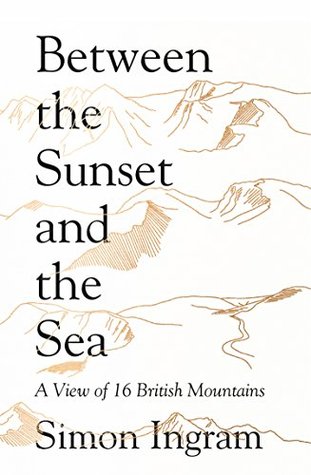 Between the Sunset and the Sea: A View of 16 British Mountains (Kindle Edition)