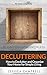 Decluttering by Jessica  Campbell