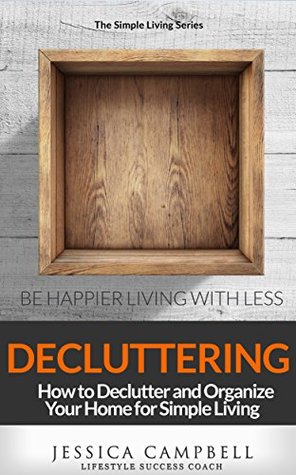 Decluttering: How to Declutter and Organize Your Home for Simple Living (The Simple Living Series)