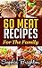 60 Meat Recipes: For the Family (Beef Dishes, Recipes For Steak, Chop Meat Recipes, Roast Recipes)