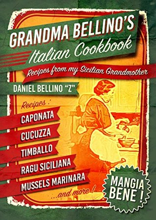 Grandma Bellino's Italian Cookbook: Recipes From My Sicilian Grandmother - Learn How to Cook Italian (Kindle Edition)