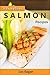 Scrumptious Salmon Recipes: Salmon Recipes Made Easy for Beginners (Fish Cookbook)