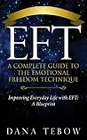 EFT: A Complete Guide to the Emotional Freedom Technique: Title: Improving Everyday Life with EFT: A Blueprint