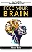 Feed Your Brain by Shane Ross