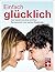 Einfach glücklich: Das Geheimnis einer erfüllten Partnerschaft und starken Beziehung